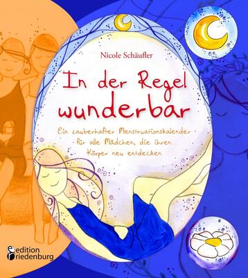 Alle Details zum Kinderbuch In der Regel wunderbar - Ein zauberhafter Menstruationskalender für alle Mädchen, die ihren Körper neu entdecken und ähnlichen Büchern
